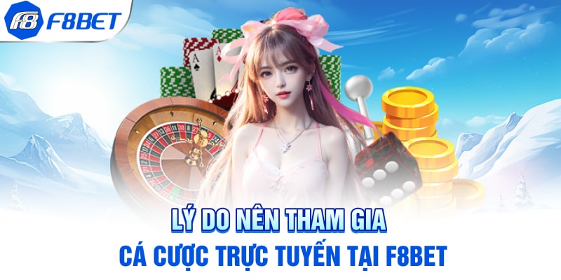 Lý do nên tham gia cá cược trực tuyến tại F8BET