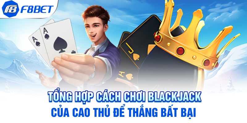 Các bước chơi Blackjack chi tiết chuẩn nhất hiện nay