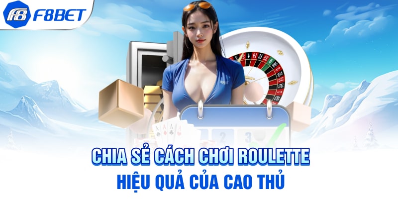 Chia sẻ cách chơi Roulette hiệu quả của cao thủ