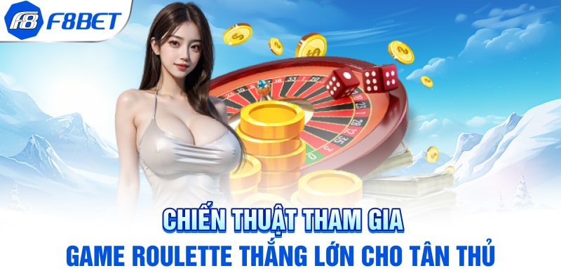 Chiến thuật tham gia game Roulette thắng lớn cho tân thủ