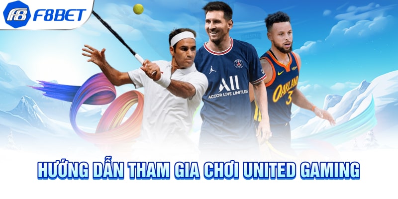 Hướng dẫn tham gia chơi United Gaming