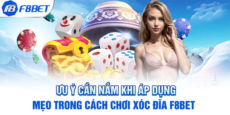 Lưu ý cần nắm khi áp dụng mẹo trong cách chơi xóc đĩa F8BET