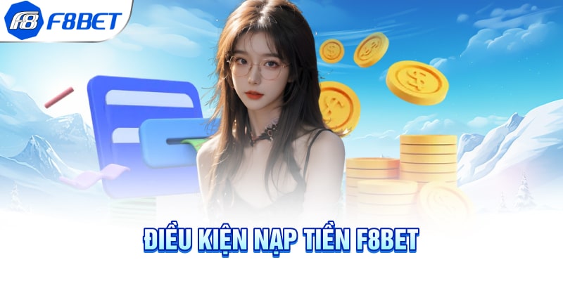 Điều kiện nạp tiền F8BET